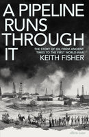A Pipeline Runs Through It : The Story of Oil from Ancient Times to the First World War-9780241558225
