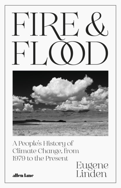 Fire and Flood : A People's History of Climate Change, from 1979 to the Present-9780241565551