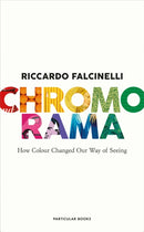 Chromorama : How Colour Changed Our Way of Seeing-9780241573792