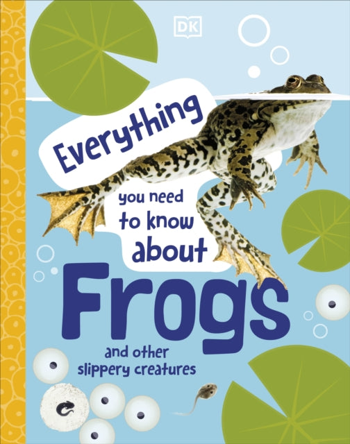 Everything You Need to Know About Frogs : And Other Slippery Creatures-9780241598306