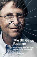 The Bill Gates Problem : Reckoning with the Myth of the Good Billionaire-9780241609507