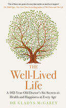 The Well-Lived Life : A 102-Year-Old Doctor's Six Secrets to Health and Happiness at Every Age-9780241613023