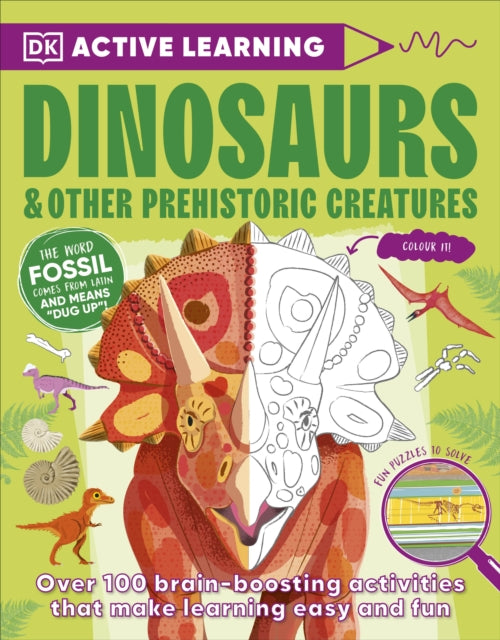 Active Learning Dinosaurs and Other Prehistoric Creatures : Over 100 Brain-Boosting Activities that Make Learning Easy and Fun-9780241617960