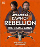 Star Wars Dawn of Rebellion The Visual Guide-9780241637883