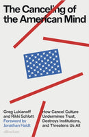 The Canceling of the American Mind : How Cancel Culture Undermines Trust, Destroys Institutions, and Threatens Us All-9780241645574