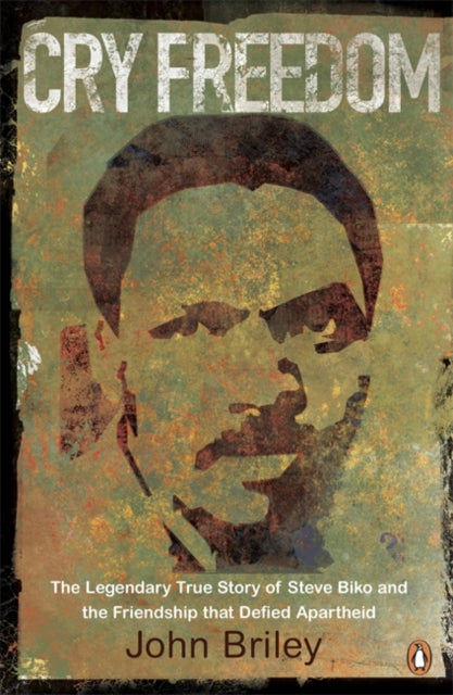Cry Freedom : The Legendary True Story of Steve Biko and the Friendship that Defied Apartheid-9780241950722