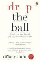 Drop the Ball : Expect Less from Yourself and Flourish in Work & Life-9780241973127