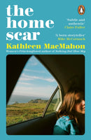 The Home Scar : From the Women's Prize-longlisted author of Nothing But Blue Sky-9780241995433