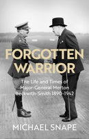 Forgotten Warrior : The Life and Times of Major-General Merton Beckwith-Smith 1890-1942. Foreword by Field Marshal Lord Guthrie-9780281086917