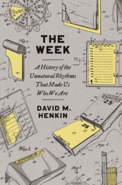 The Week : A History of the Unnatural Rhythms That Made Us Who We Are-9780300271157