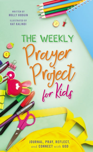 The Weekly Prayer Project for Kids : Journal, Pray, Reflect, and Connect with God-9780310141471