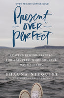 Present Over Perfect : Leaving Behind Frantic for a Simpler, More Soulful Way of Living-9780310346715