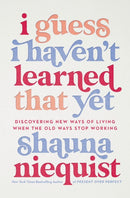 I Guess I Haven't Learned That Yet : Discovering New Ways of Living When the Old Ways Stop Working-9780310355595