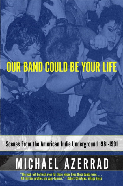 Our Band Could Be Your Life : Scenes from the American Indie Underground-9780316787536