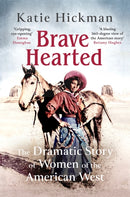 Brave Hearted : The Dramatic Story of Women of the American West-9780349008295