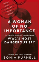 A Woman of No Importance : The Untold Story of Virginia Hall, WWII's Most Dangerous Spy - 'Reads like a thriller' (Ben Macintyre)-9780349010168