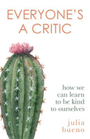 Everyone's a Critic : How we can learn to be kind to ourselves-9780349014593