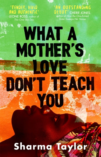 What A Mother's Love Don't Teach You : 'An outstanding debut' Cherie Jones-9780349015514