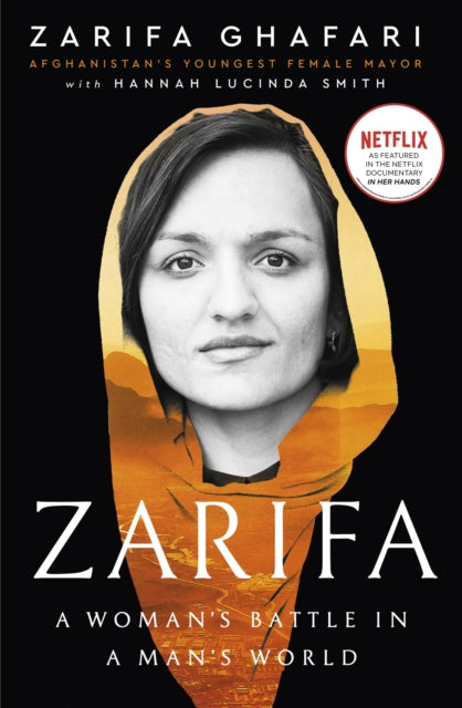 Zarifa : A Woman's Battle in a Man's World, by Afghanistan's Youngest Female Mayor. As Featured in the NETFLIX documentary IN HER HANDS-9780349017006