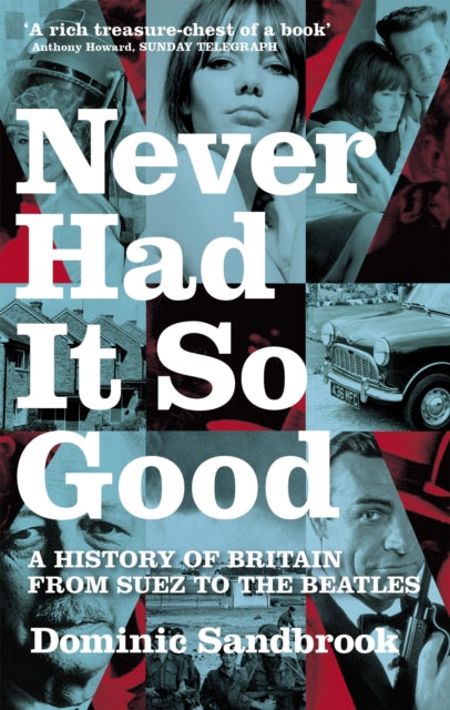 Never Had It So Good : A History of Britain from Suez to the Beatles-9780349115306