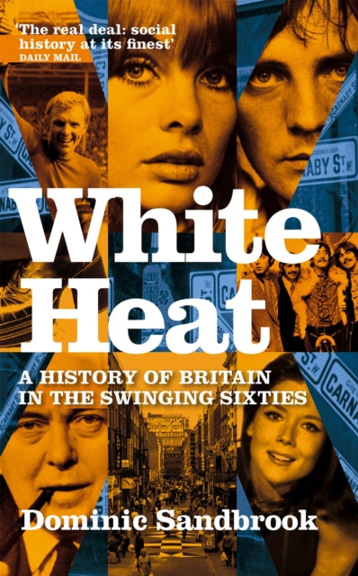White Heat : A History of Britain in the Swinging Sixties-9780349118208