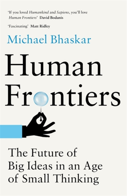 Human Frontiers : The Future of Big Ideas in an Age of Small Thinking-9780349128283