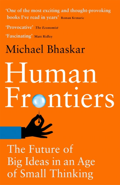 Human Frontiers : The Future of Big Ideas in an Age of Small Thinking-9780349128290