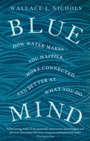 Blue Mind : How Water Makes You Happier, More Connected and Better at What You Do-9780349139579