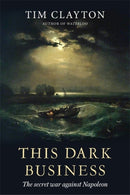 This Dark Business : The Secret War Against Napoleon-9780349142388