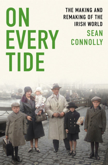 On Every Tide : The making and remaking of the Irish world-9780349142784