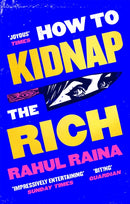 How to Kidnap the Rich : 'A monstrously funny and unpredictable wild ride' Kevin Kwan-9780349144375