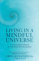 Living in a Mindful Universe : A Neurosurgeon's Journey into the Heart of Consciousness-9780349417424