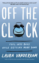 Off the Clock : Feel Less Busy While Getting More Done-9780349421179
