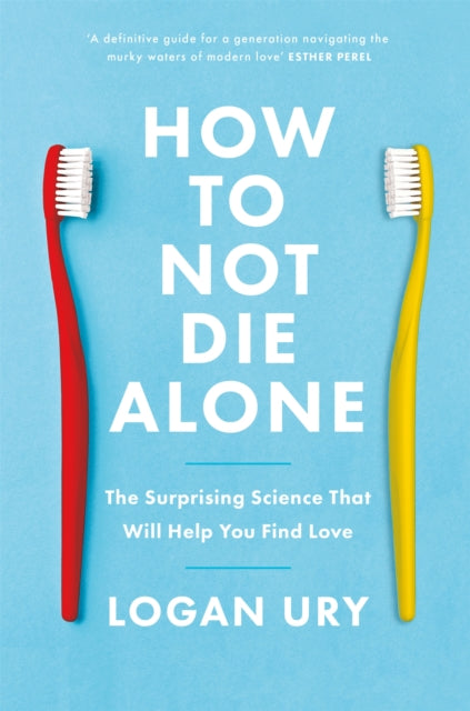 How to Not Die Alone : The Surprising Science That Will Help You Find Love-9780349428291