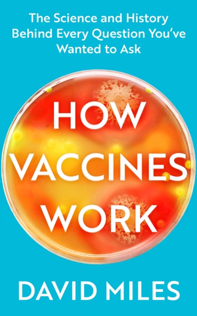 How Vaccines Work : The Science and History Behind Every Question You've Wanted to Ask-9780349428901