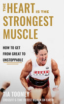 The Heart is the Strongest Muscle : How to Get from Great to Unstoppable-9780349439891