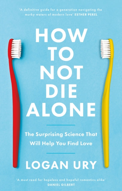 How to Not Die Alone : The Surprising Science That Will Help You Find Love-9780349442150