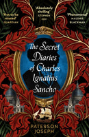 The Secret Diaries of Charles Ignatius Sancho : "An absolutely thrilling, throat-catching wonder of a historical novel" STEPHEN FRY-9780349702377