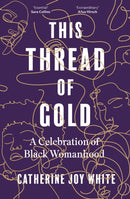 This Thread of Gold : A Celebration of Black Womanhood-9780349702599