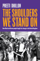 The Shoulders We Stand On : How Black and Brown people fought for change in the United Kingdom-9780349702827
