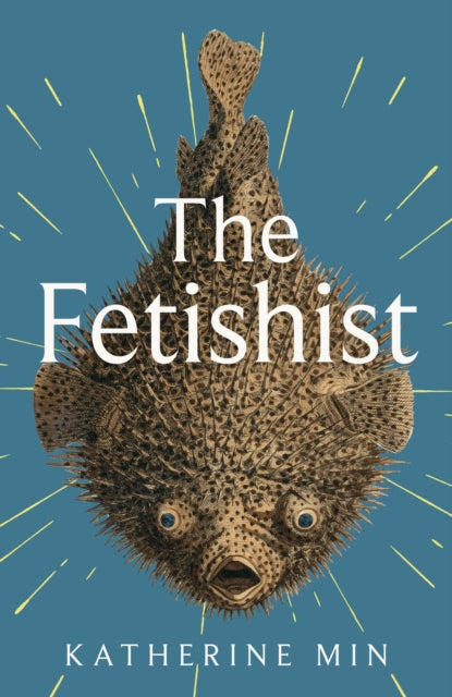 The Fetishist : 'Incandescent, astonishing, a miracle' R. O. Kwon-9780349727936