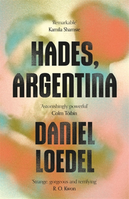 Hades, Argentina : 'An astonishingly powerful novel' Colm Toibin-9780349994079