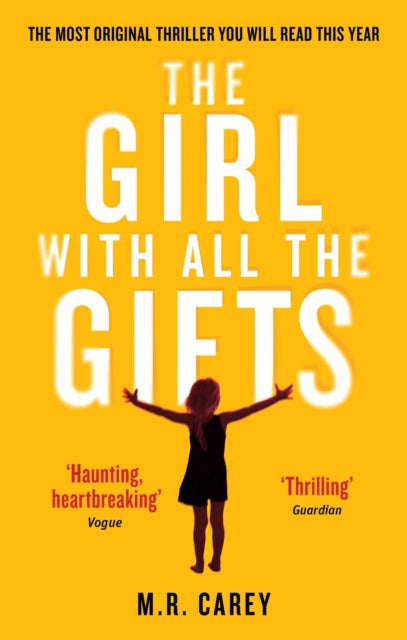 The Girl With All The Gifts : The most original thriller you will read this year-9780356500157