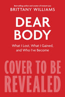 Dear Body : What I Lost, What I Gained, and What I Learned Along the Way-9780358539919