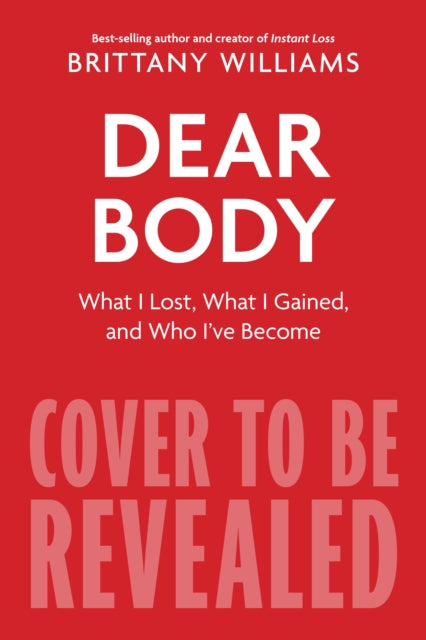 Dear Body : What I Lost, What I Gained, and What I Learned Along the Way-9780358539919