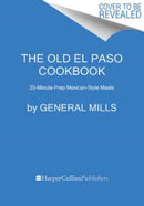 The Old El Paso Cookbook : 20-Minute-Prep Mexican-Style Meals-9780358659082