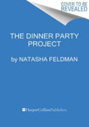 The Dinner Party Project : A No-Stress Guide to Food with Friends-9780358722991