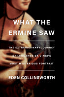 What the Ermine Saw : The Extraordinary Journey of Da Vinci's Most Mysterious Portrait-9780385546119