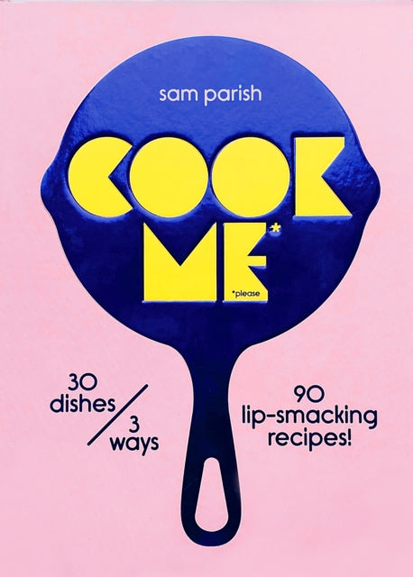 Cook Me : 30 dishes/3 ways, 90 lip-smacking recipes!-9780473635220
