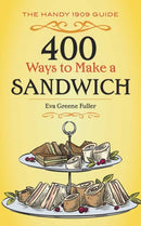 400 Ways to Make a Sandwich : The Handy 1909 Guide-9780486817163